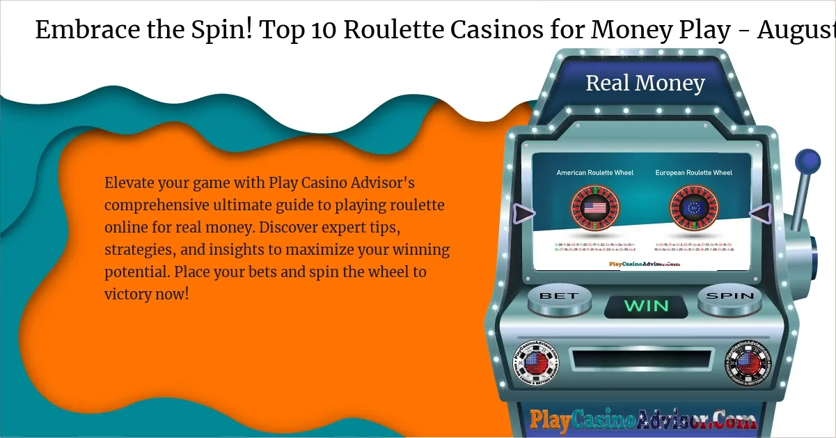 Embrace the Spin! Top 10 Roulette Casinos for Money Play - August 2024
