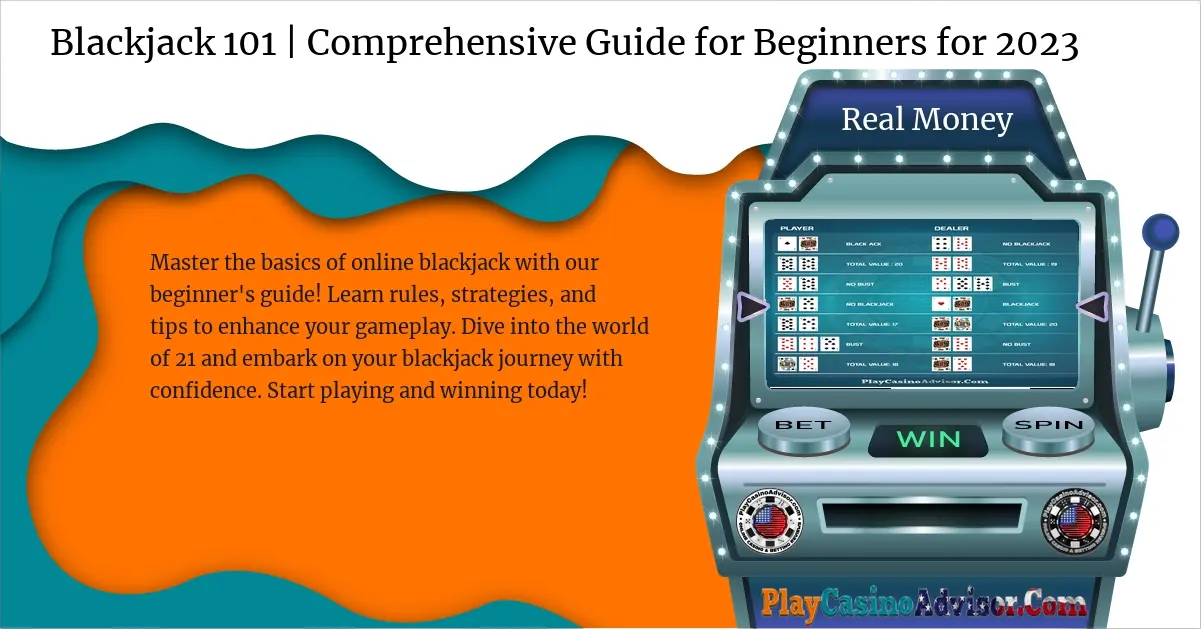 Blackjack 101 | Comprehensive Guide for Beginners for 2023