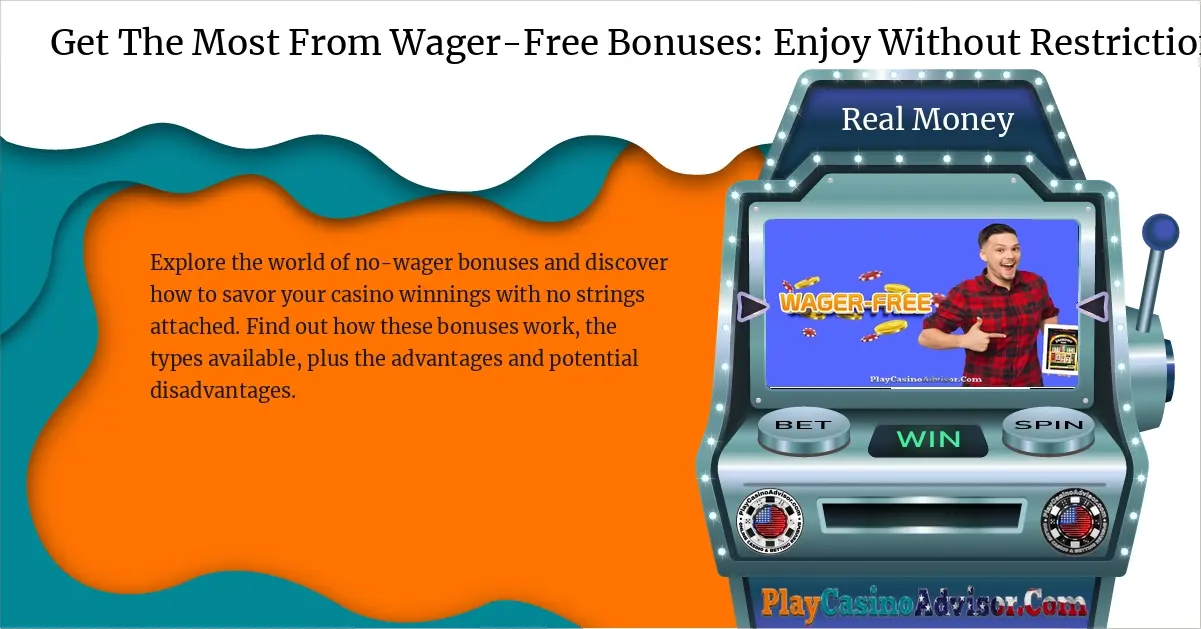 Get The Most From Wager-Free Bonuses: Enjoy Without Restrictions